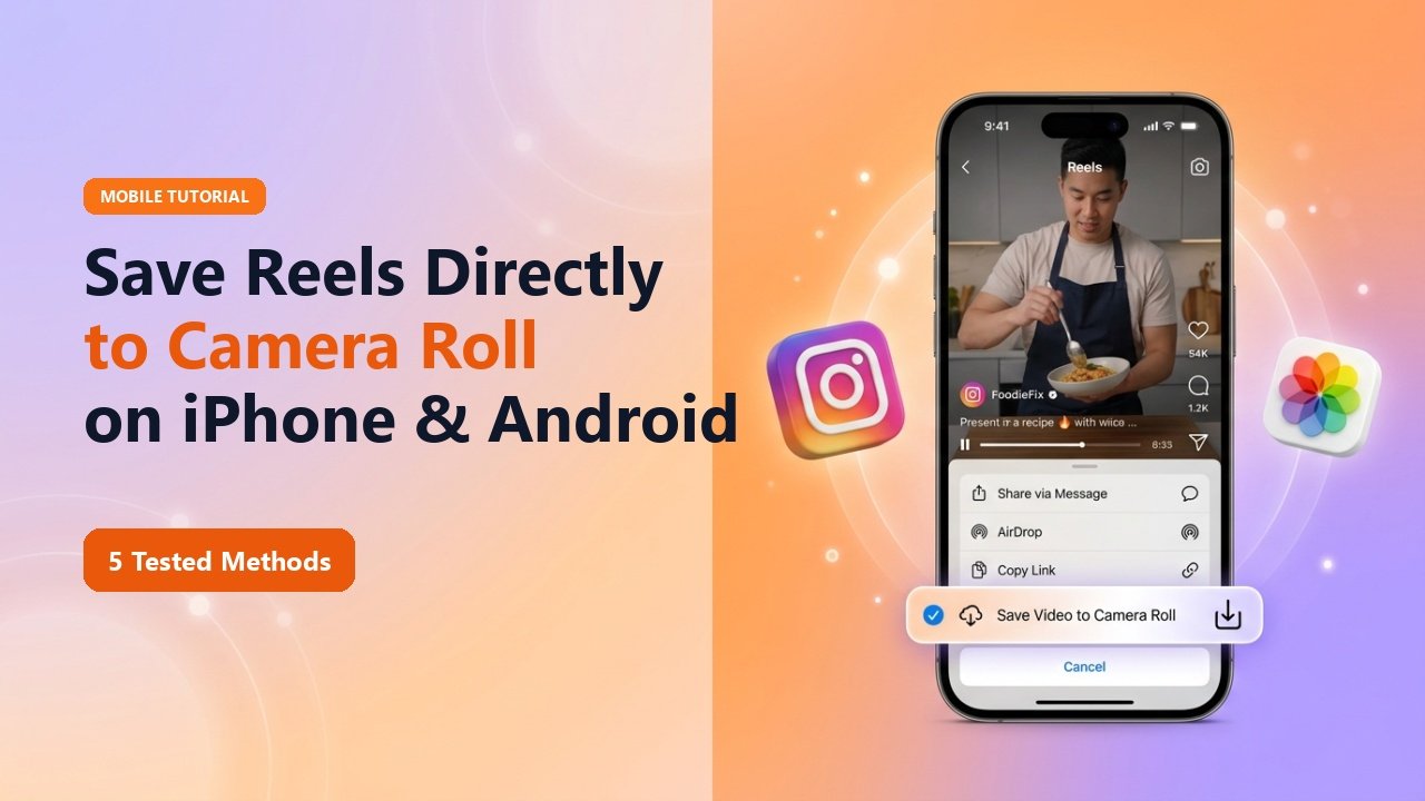 5 Best Ways to Save Instagram Reels Directly to Camera Roll (Android & iOS)